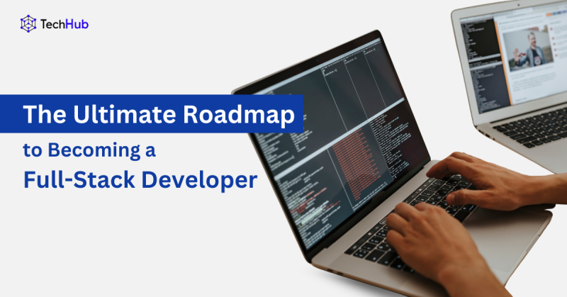 The Ultimate Roadmap to Becoming a Full-Stack Developer