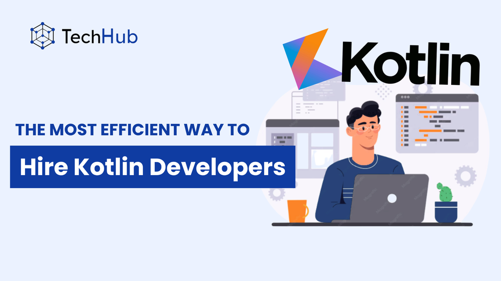How To Hire Kotlin Developers: The Most Effective Way to Hire Kotlin Developers